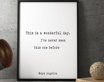 Maya Angelou Quote Print, This is a wonderful day, Motivational Quote Minimalist Art in Black & White, Inspirational Unframed or Framed Art