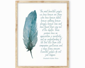 Inspirational Wall Art Prints Most Beautiful People Elisabeth Kubler-Ross Quote, Teal Feather Watercolor Print, Unframed or Framed Art