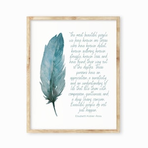 Inspirational Wall Art Prints Most Beautiful People Elisabeth Kubler-Ross Quote, Teal Feather Watercolor Print, Unframed or Framed Art