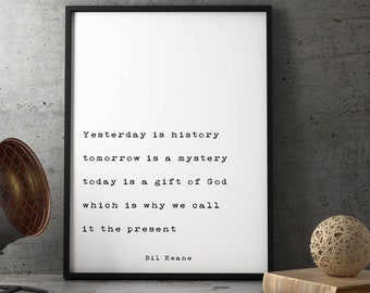 Yesterday Is History, Tomorrow Is A Mystery, Bil Keane Quote Print, Home Decor Black and White Print, Life Quote Unframed or Framed Art