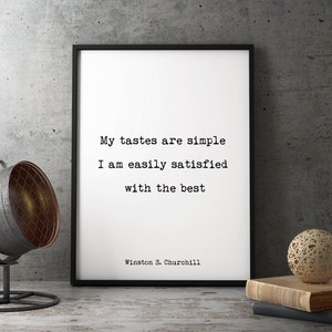 Winston Churchill  Quote Print, My Tastes Are Simple. Life Quote Modern Minimalist Art Inspirational, Black & White Unframed and Framed Art