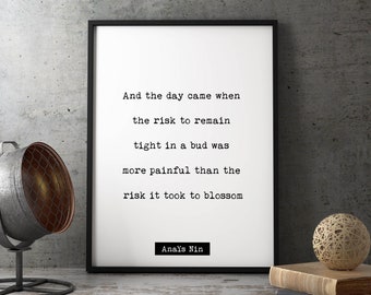 Anais Nin print quote, And The Day Came When The Risk To Remain, Black And White Print, Home Decor Unframed and Framed Art