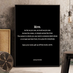 Anthony Bourdain Quote Print, Move. As far as you can, as much as you can. Travel Decor, Home Decor, Black and white print