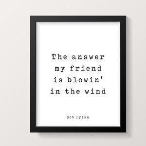 Bob Dylan Quote Print, The Answer My Friend Is Blowin' In The Wind - Black & White Print