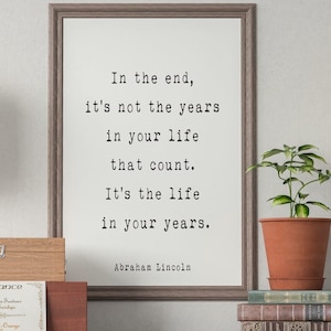 Abraham Lincoln Quote Print, In the end it’s Not the Years in Your Life That Count, Unframed Framed Inspirational Typography Wall Art Prints