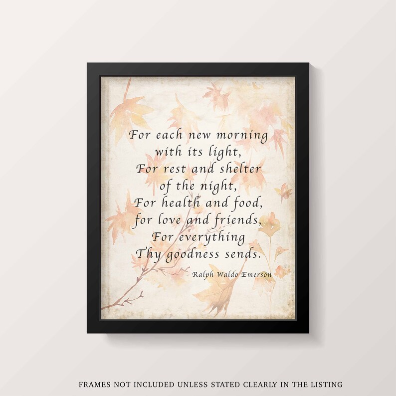 May include: A vintage-style print with a quote by Ralph Waldo Emerson. The quote reads: "For each new morning with its light, For rest and shelter of the night, For health and food, for love and friends, For everything Thy goodness sends."