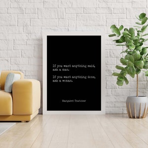 Margaret Thatcher Quote Print, Unframed Wall Art Prints in Black & White, If You Want Anything Done Ask A Woman image 2