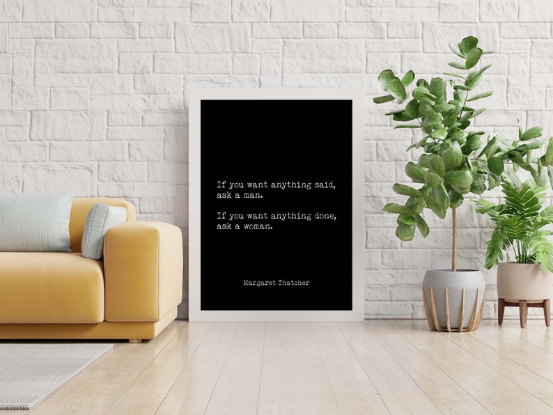 Margaret Thatcher Quote Print, Unframed Wall Art Prints in Black & White, If You Want Anything Done Ask A Woman image 2