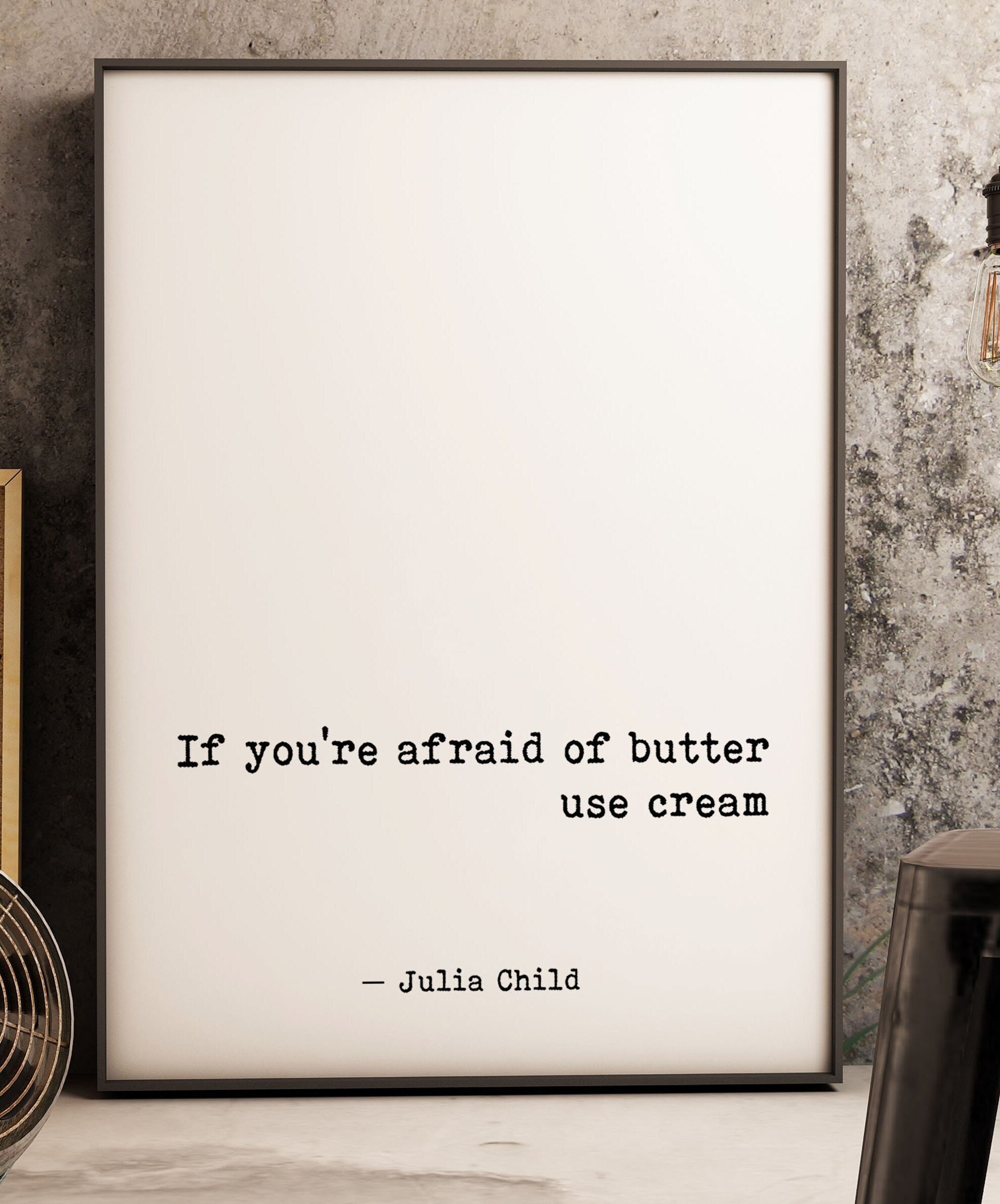 Julia Child Food Quote Print, If You're Afraid of Butter, Use Cream,  Kitchen Decor, Home Decor, Black and White Print Unframed \u0026 Framed Art -  Etsy, image size:1982x2386
