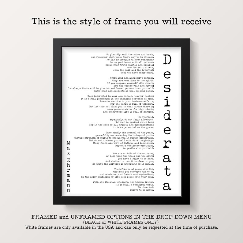 May include: Black framed print of the poem "Desiderata" by Max Ehrmann. The text is in a serif font on a white background. The frame is rectangular. The text "This is the style of frame you will receive" is at the top.