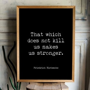 That Which Does Not Kill Us Makes Us Stronger Friedrich Nietzsche Quote Print, Inspirational Quote Unframed or Framed Art Black Background