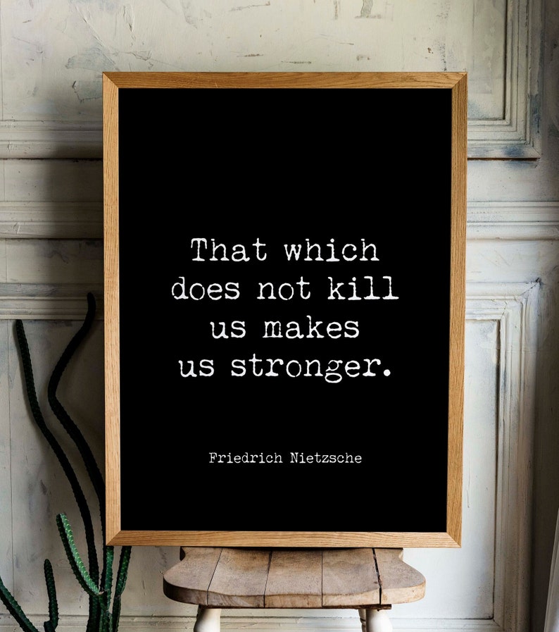 That Which Does Not Kill Us Makes Us Stronger Friedrich Nietzsche Quote Print, Inspirational Quote Unframed or Framed Art Black Background