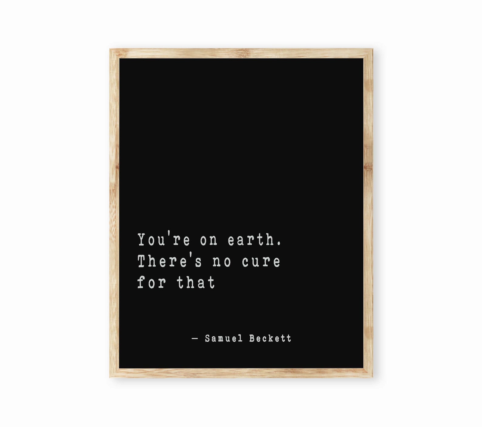 Samuel Beckett Wall Art You're on Earth, Literary Quote Print Framed or ...
