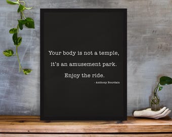 Anthony Bourdain Quote Print – Your Body Is Not a Temple – Funny Author Wall Art – Black and White Typography – Framed or Unframed