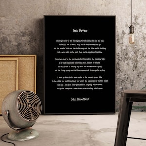 May include: Black and white typography print of the poem "Sea Fever" by John Masefield. The poem is about the longing for the sea and the feeling of being called to the ocean.