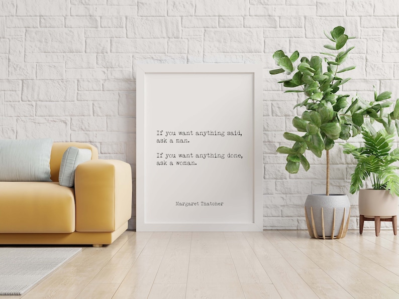 Margaret Thatcher Quote Print, Unframed Wall Art Prints in Black & White, If You Want Anything Done Ask A Woman image 1