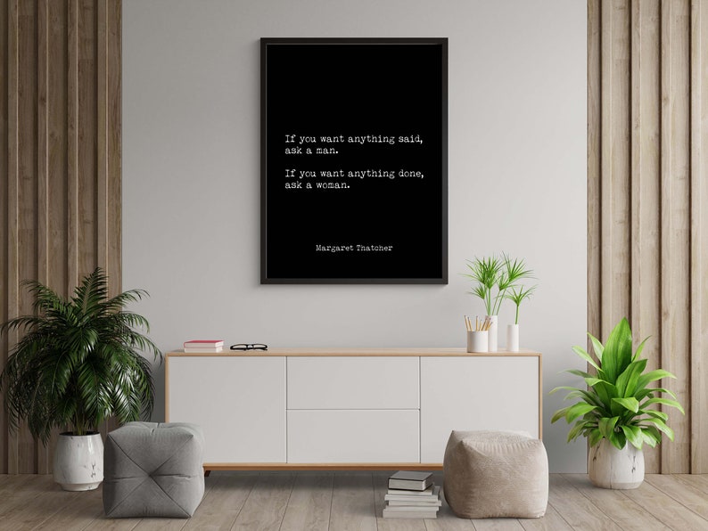 Margaret Thatcher Quote Print, Unframed Wall Art Prints in Black & White, If You Want Anything Done Ask A Woman image 4