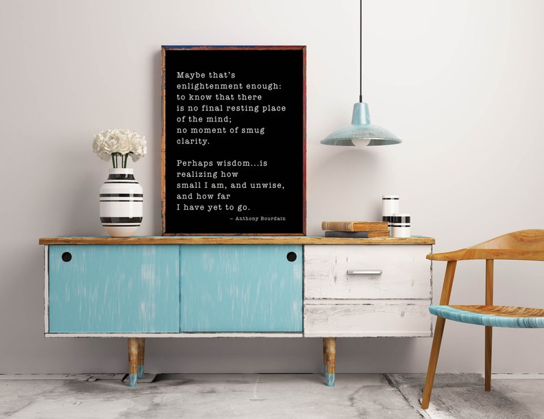 Anthony Bourdain Life and Travel Quote Print, Travel Decor, Framed or Unframed Black & white Print, Maybe That’s Enlightenment Enough Black Background