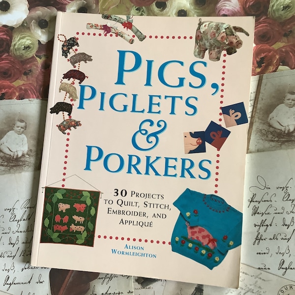 Livre « Pigs, Piglets & Porkers » VINTAGE 1995, livre de poche : 30 projets à quilter, piquer, broder et appliquer par Alison Wormleighton
