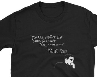 Michael Scott Quote T Shirt, You Miss 100 Percent of The Shots You Don't Take, Funny Office Fan Gift, Short-Sleeve Unisex T-Shirt