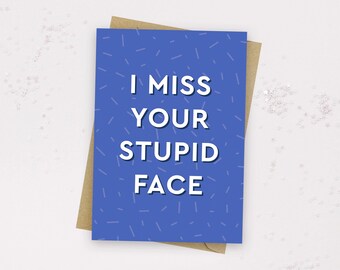 I Miss Your Stupid Face Greeting Card - Friend Card - Love Card - I Miss You Card - Miss Card - Rude Card - Distance Card - LDR