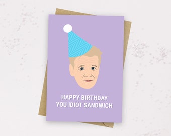 Gordon Ramsey Birthday Card - Happy Birthday You Idiot Sandwich - Gordon Ramsey Card - Birthday Card - Insult Card