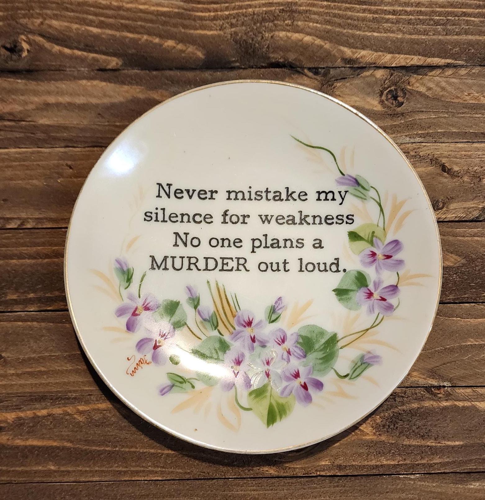 Upcycled Vintage Swear Plate- Never mistake my silence for weakness. No one plans a murder out loud.