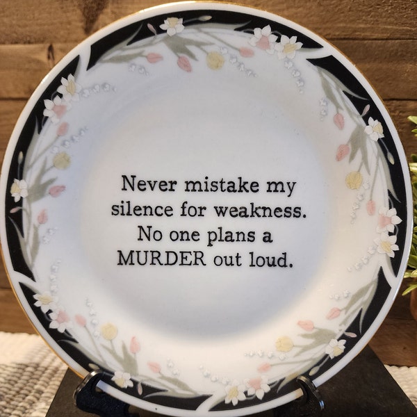 Upcycled Vintage Swear Plate- Never mistake my silence for weakness. No one plans a murder out loud. Permanent design with longer quote!!