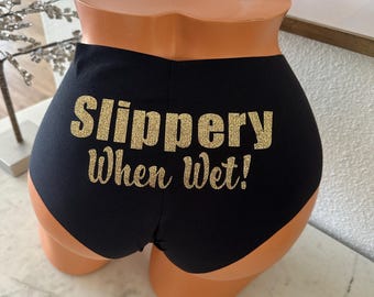 Slippery when wet Panties