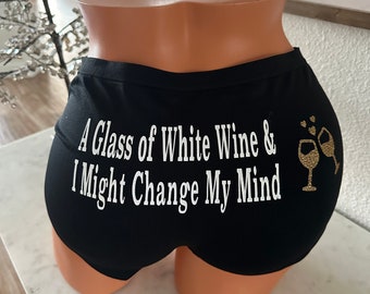 A glass of white wine and I might change my mind * FAST SHIPPING * - Fun Panties, Birthday Gift, Anniversary Gift