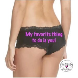 Custom panties - My Favorite Thing To Do Is You * FAST SHIPPING * Plus Size Options