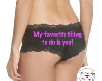 Custom panties - My Favorite Thing To Do Is You * FAST SHIPPING * Plus Size Options
