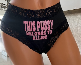 Custom Naughty Panties - Make him or her Blush with this message, This Pussy Belongs to  [Your Name]