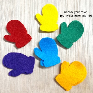 May include: Six felt mitten shapes in different colors: red, yellow, green, blue, purple, and orange.  Choose your color. See my listing for this mix!