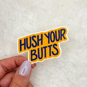 Hush Your Butts Sticker | Lasso Sticker | Kindle Sticker | Stickers for Waterbottle | Stickers Laptop | Stickers Aesthetic  | Vinyl