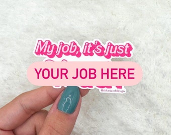 My Job is CUSTOM Sticker | Vinyl Sticker | Sticker for Water Bottle | Sticker for Laptop | Kindle Sticker | Barbi Movie Sticker