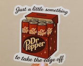 Funny Dr Pepper Fridge Cig Sticker: Something to take the edge off, Matte Vinyl, Dr Pepper Sticker, 2x2.2&quot; inches tall