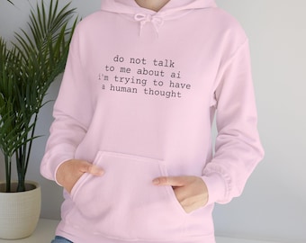 Do Not Talk To Me About AI Hoodie | Anti-AI Statement | Dark Humor Sweatshirt