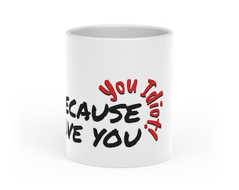 Because I Love You Mug | Handwritten Heart Accent, Romantic Phrase