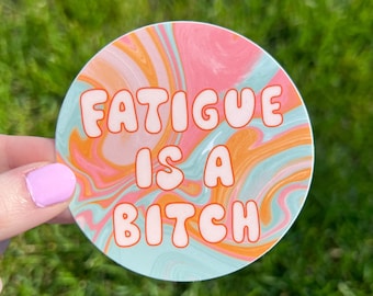Fatigue is a B*tch Vinyl Sticker | Chronic Illness, ME/CFS, Chronic Fatigue Syndrome