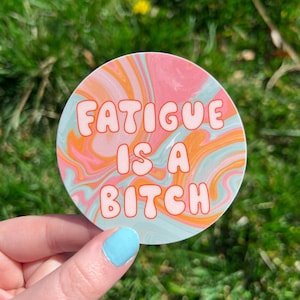 Vinylsticker Fatigue is a B*tch | Chronische ziekte, ME/cvs, chronisch vermoeidheidssyndroom