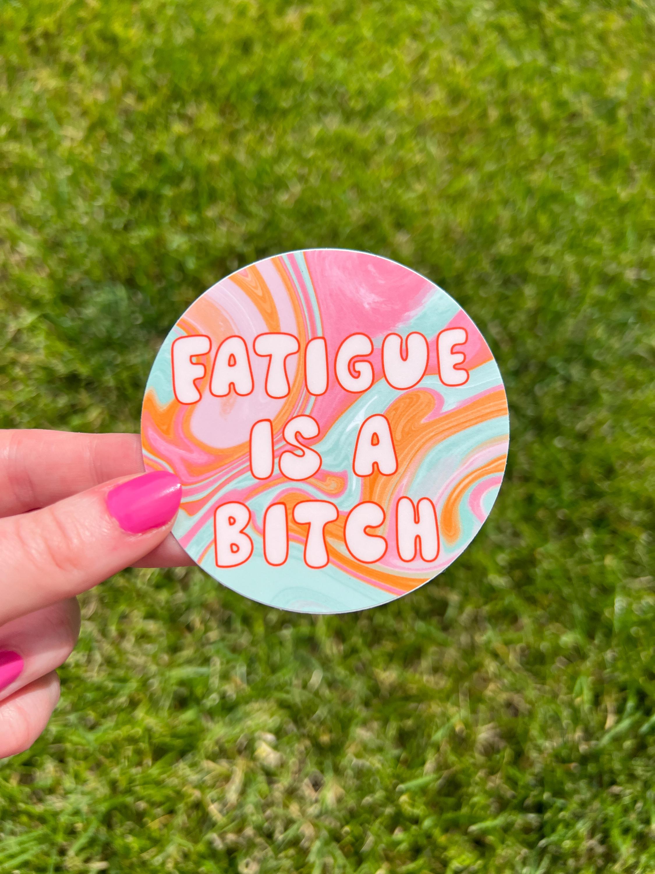 Fatigue is a B*tch Vinyl Sticker | Chronic Illness, ME/CFS, Chronic ...