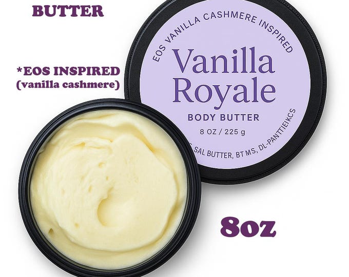 8oz Vanilla Royal Body Butter | EOS Vanilla Cashmere Inspired| Body Butter | Vanilla Cashmere Scent | Luxurious Skin Cream | Super Hydration