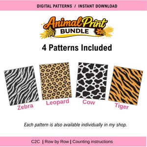 May include: Digital patterns bundle featuring four animal print designs: zebra, leopard, cow, and tiger. The image includes the text "Animal Print Bundle" and "4 Patterns Included". Each pattern is also available individually. The patterns are for C2C, row by row, and counting instructions.