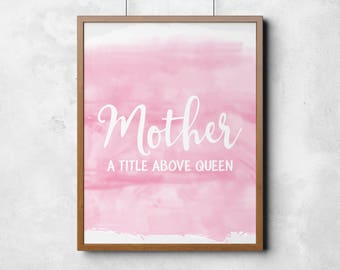Mother a title above queen, Mothers Day Print, Mum Print, Home Decor, Decor, Wall Art, DIGITAL FILE