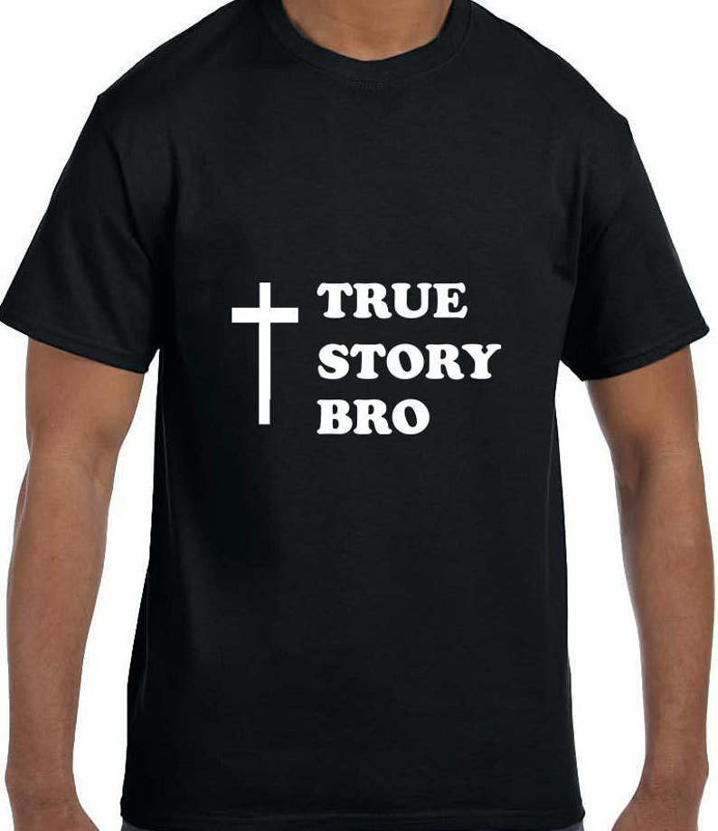 True story bro Christian TShirt model xx10025  Etsy