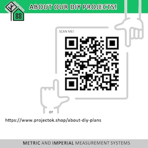 May include: A black and white QR code with the text "SCAN ME!" above it. Below the QR code is the text "or" and a URL: https://www.projectok.shop/about-diy-plans. The text "METRIC AND IMPERIAL MEASUREMENT SYSTEMS" is at the bottom of the image.