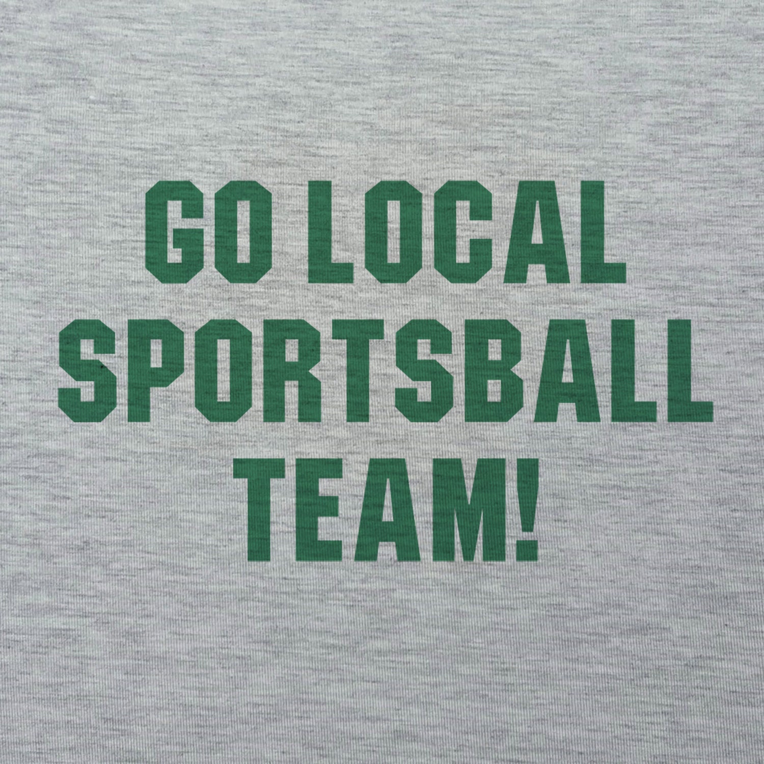 Go Local Sportsball Team Unisex T-shirt 
