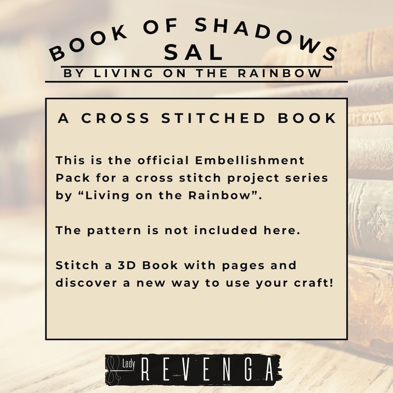 Pode incluir: Um fundo bege com uma pilha de livros antigos. O texto "BOOK OF SHADOWS SAL BY LIVING ON THE RAINBOW" est&aacute; no topo da imagem. O texto "A CROSS STITCHED BOOK" est&aacute; abaixo da primeira linha de texto. O texto "This is the official Embellishment Pack for a cross stitch project series by "Living on the Rainbow". The pattern is not included here. Stitch a 3D Book with pages and discover a new way to use your craft!" est&aacute; abaixo da segunda linha de texto. O texto "Lady REVENGA" est&aacute; na parte inferior da imagem.