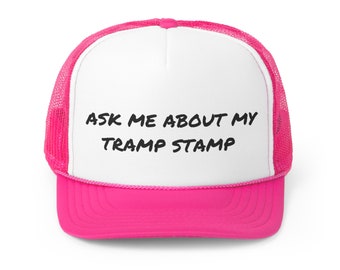 Ask Me About My Tramp Stamp Trucker Cap